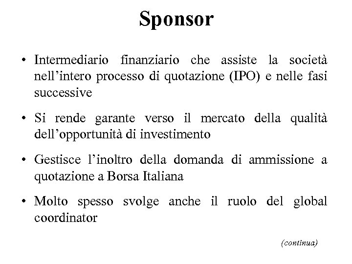 Sponsor • Intermediario finanziario che assiste la società nell’intero processo di quotazione (IPO) e