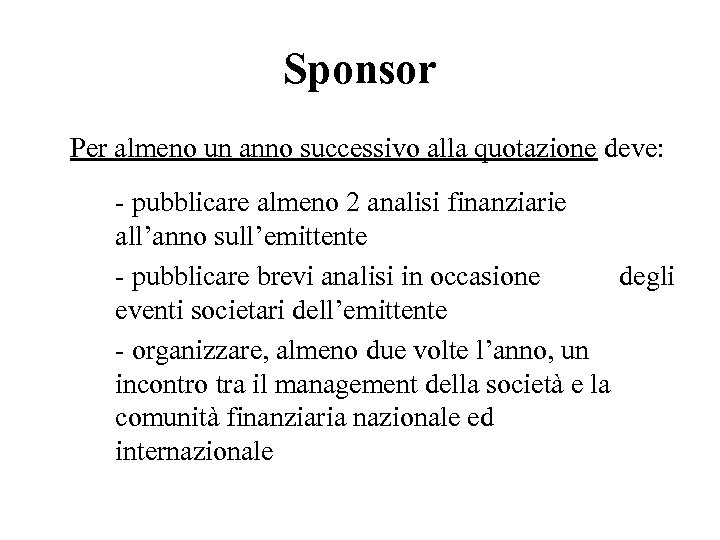 Sponsor Per almeno un anno successivo alla quotazione deve: - pubblicare almeno 2 analisi