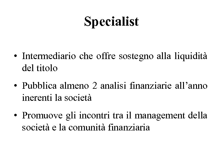 Specialist • Intermediario che offre sostegno alla liquidità del titolo • Pubblica almeno 2