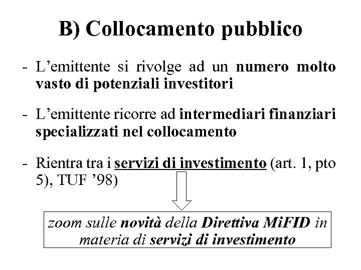 B) Collocamento pubblico - L’emittente si rivolge ad un numero molto vasto di potenziali