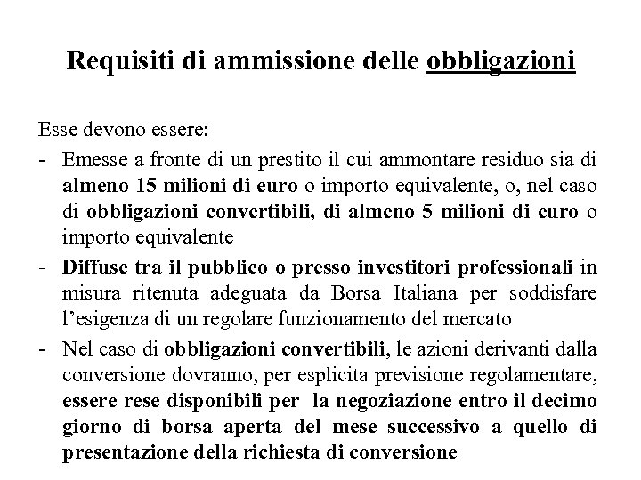 Requisiti di ammissione delle obbligazioni Esse devono essere: - Emesse a fronte di un