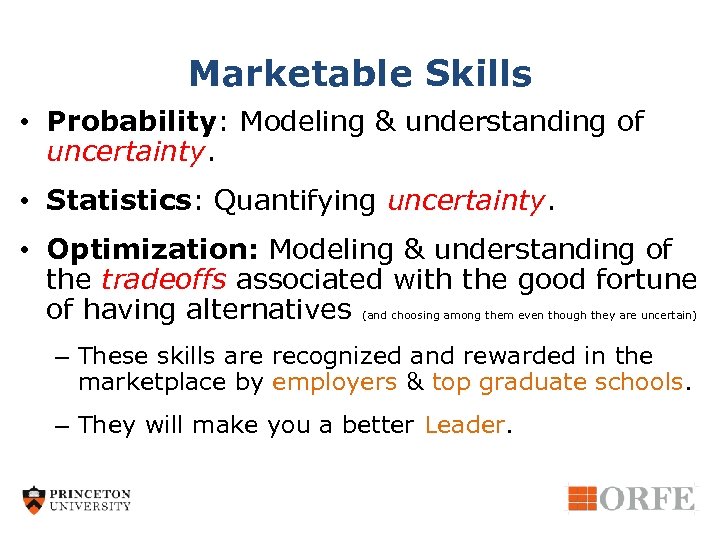Marketable Skills • Probability: Modeling & understanding of uncertainty. • Statistics: Quantifying uncertainty. •