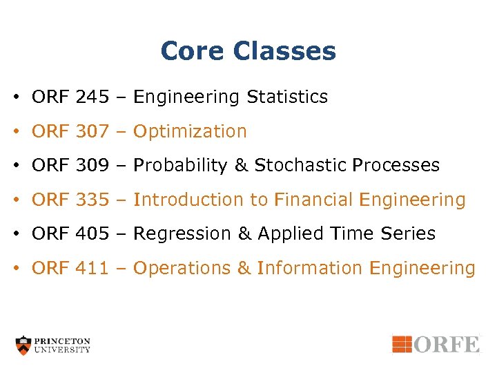 Core Classes • ORF 245 – Engineering Statistics • ORF 307 – Optimization •
