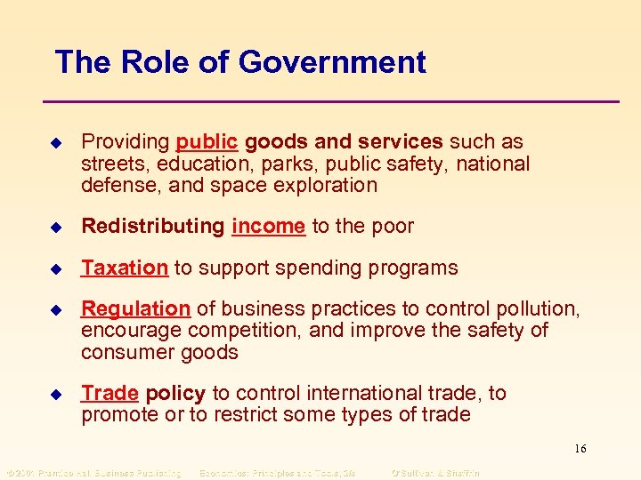 The Role of Government u Providing public goods and services such as streets, education,