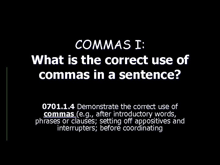 COMMAS I: What is the correct use of commas in a sentence? 0701. 1.