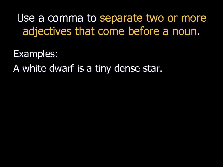 Use a comma to separate two or more adjectives that come before a noun.