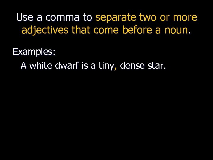 Use a comma to separate two or more adjectives that come before a noun.