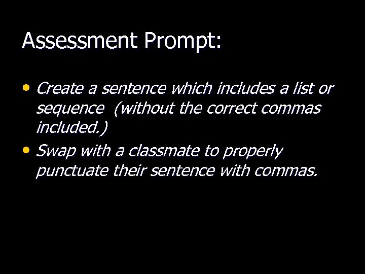 Assessment Prompt: • Create a sentence which includes a list or sequence (without the