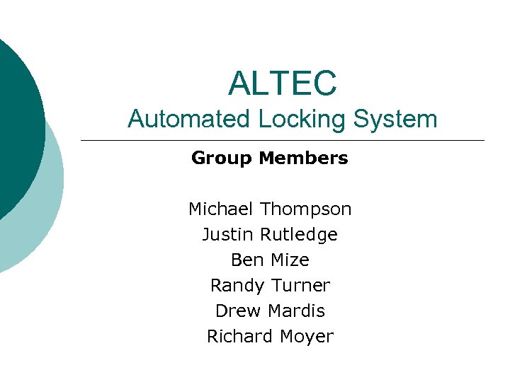 ALTEC Automated Locking System Group Members Michael Thompson Justin Rutledge Ben Mize Randy Turner