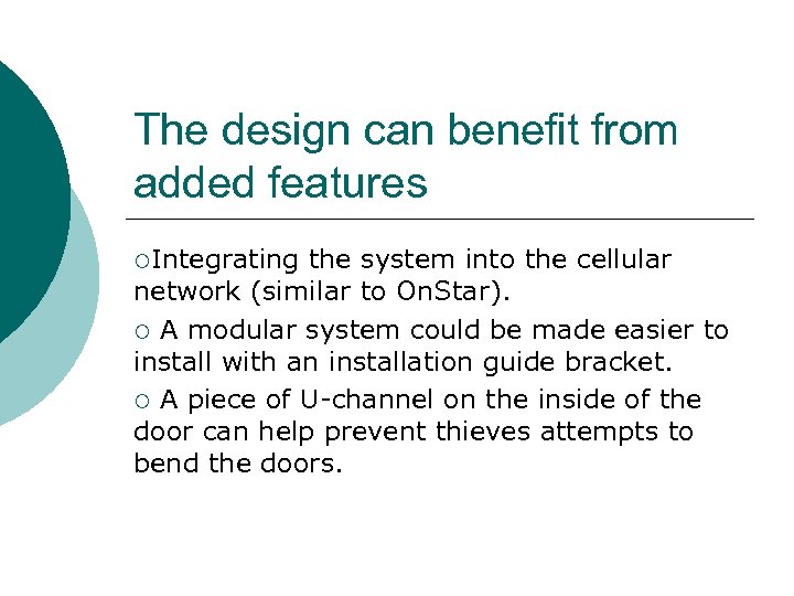 The design can benefit from added features ¡Integrating the system into the cellular network