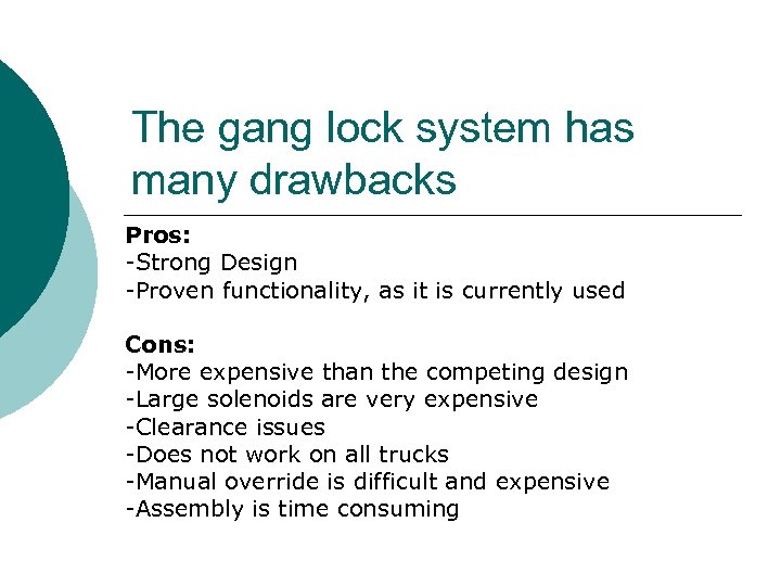 The gang lock system has many drawbacks Pros: -Strong Design -Proven functionality, as it