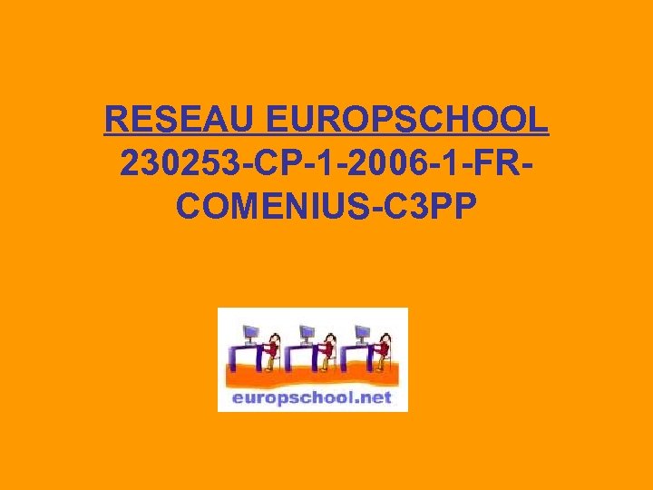 RESEAU EUROPSCHOOL 230253 -CP-1 -2006 -1 -FRCOMENIUS-C 3 PP 