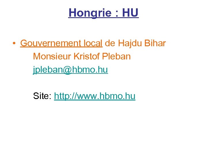 Hongrie : HU • Gouvernement local de Hajdu Bihar Monsieur Kristof Pleban jpleban@hbmo. hu