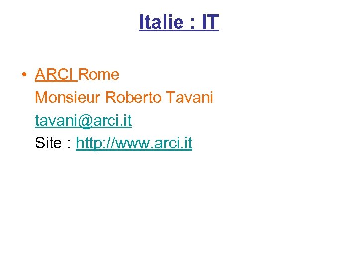 Italie : IT • ARCI Rome Monsieur Roberto Tavani tavani@arci. it Site : http: