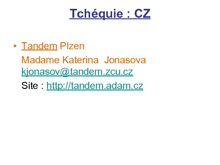 Tchéquie : CZ • Tandem Plzen Madame Katerina Jonasova kjonasov@tandem. zcu. cz Site :