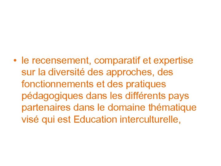  • le recensement, comparatif et expertise sur la diversité des approches, des fonctionnements