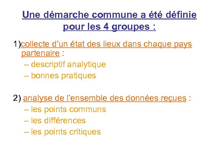 Une démarche commune a été définie pour les 4 groupes : 1)collecte d’un état