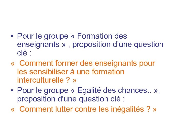  • Pour le groupe « Formation des enseignants » , proposition d’une question