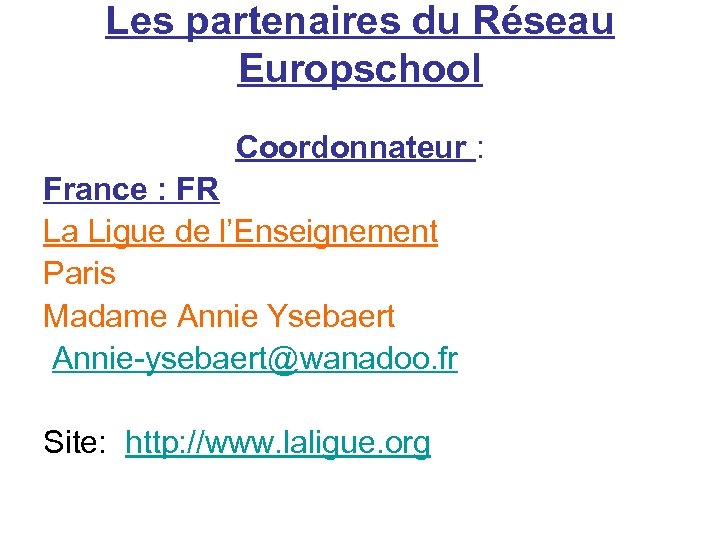 Les partenaires du Réseau Europschool Coordonnateur : France : FR La Ligue de l’Enseignement