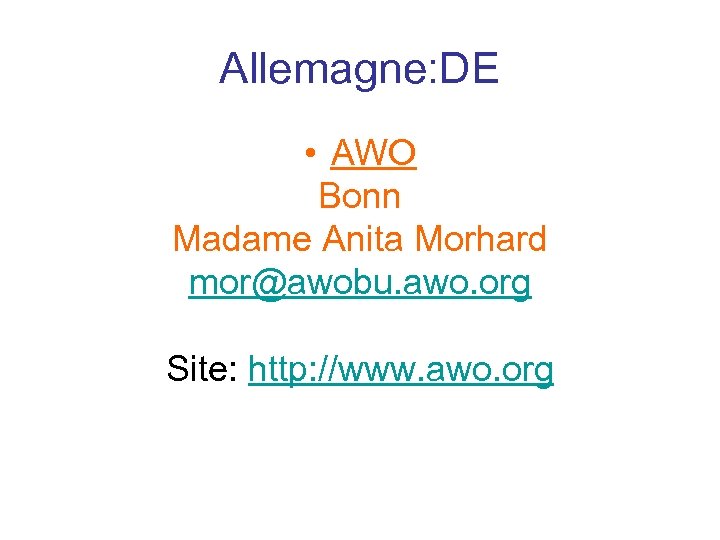 Allemagne: DE • AWO Bonn Madame Anita Morhard mor@awobu. awo. org Site: http: //www.