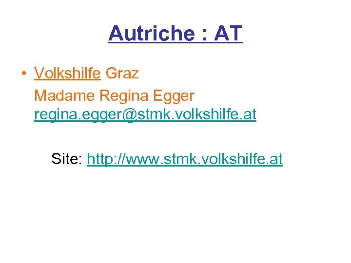 Autriche : AT • Volkshilfe Graz Madame Regina Egger regina. egger@stmk. volkshilfe. at Site: