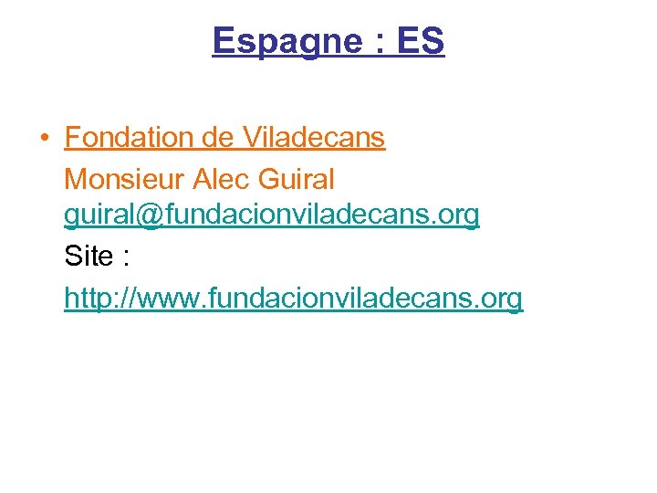 Espagne : ES • Fondation de Viladecans Monsieur Alec Guiral guiral@fundacionviladecans. org Site :