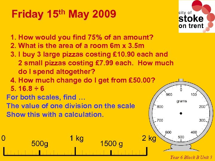 Friday 15 th May 2009 1. How would you find 75% of an amount?