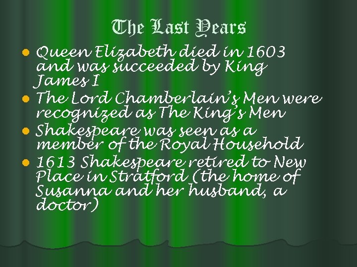 The Last Years Queen Elizabeth died in 1603 and was succeeded by King James