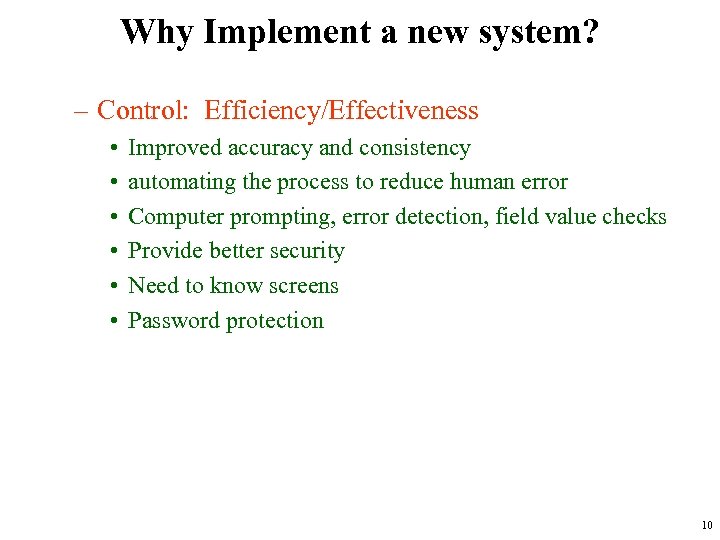 Why Implement a new system? – Control: Efficiency/Effectiveness • • • Improved accuracy and