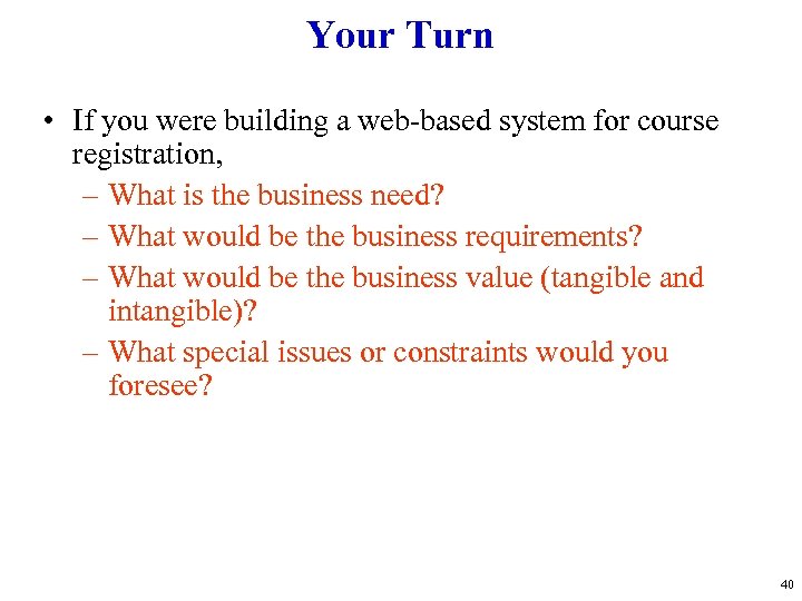 Your Turn • If you were building a web-based system for course registration, –