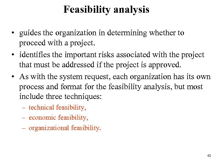 Feasibility analysis • guides the organization in determining whether to proceed with a project.