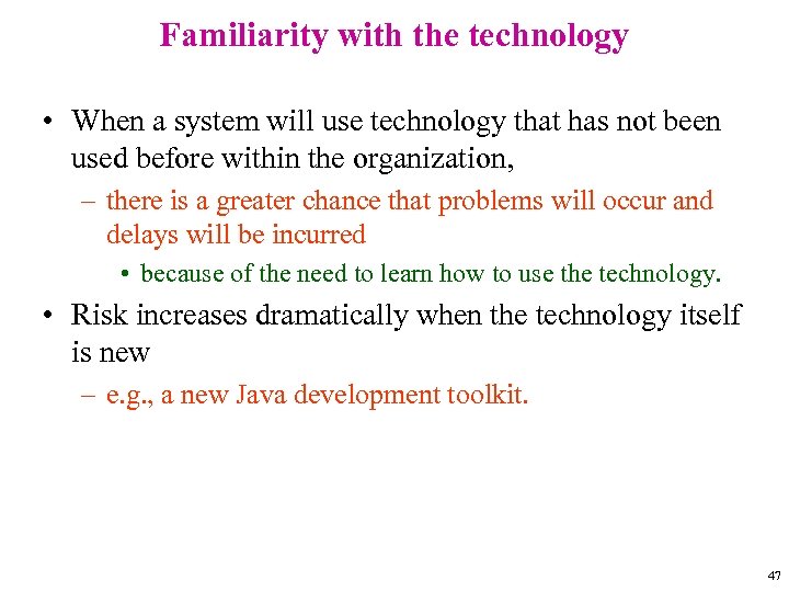 Familiarity with the technology • When a system will use technology that has not