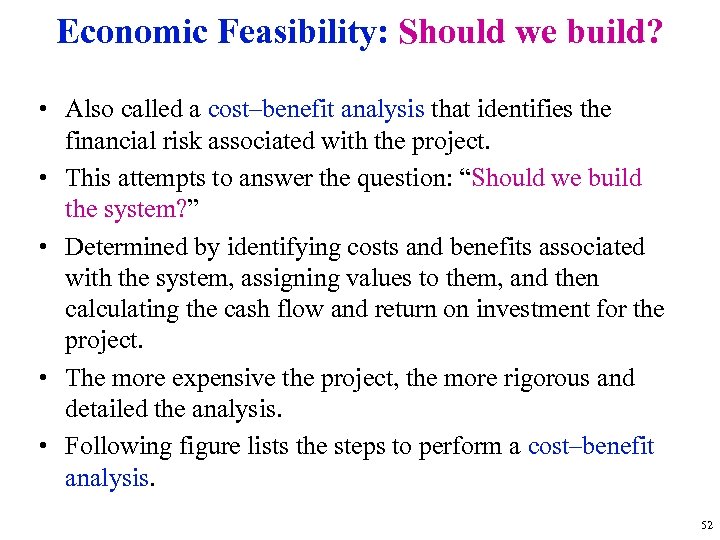 Economic Feasibility: Should we build? • Also called a cost–benefit analysis that identifies the