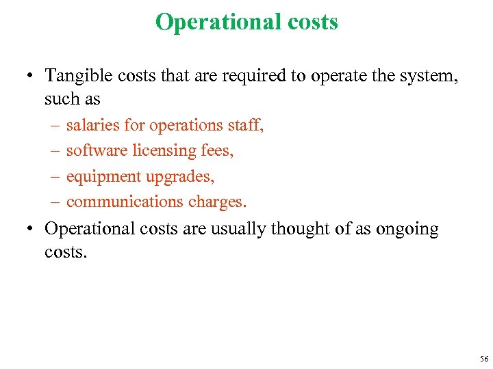 Operational costs • Tangible costs that are required to operate the system, such as