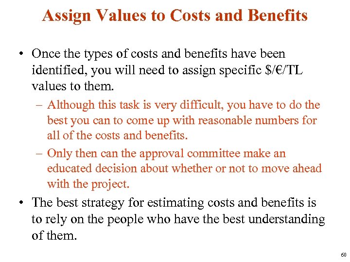 Assign Values to Costs and Benefits • Once the types of costs and benefits