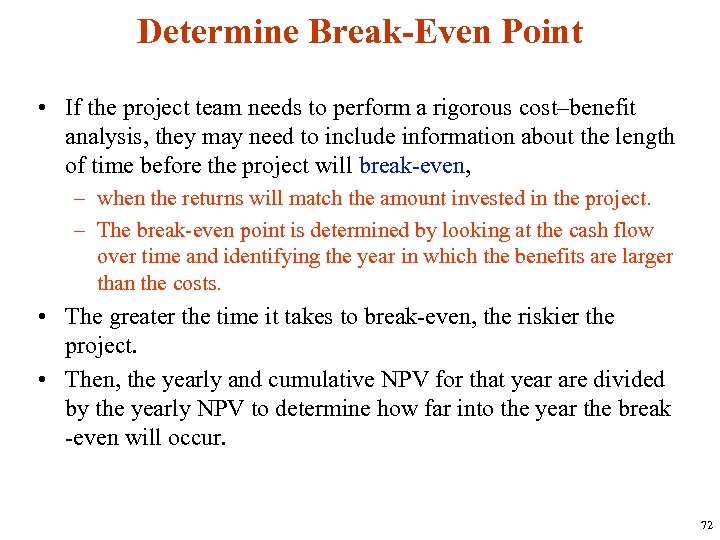 Determine Break-Even Point • If the project team needs to perform a rigorous cost–benefit