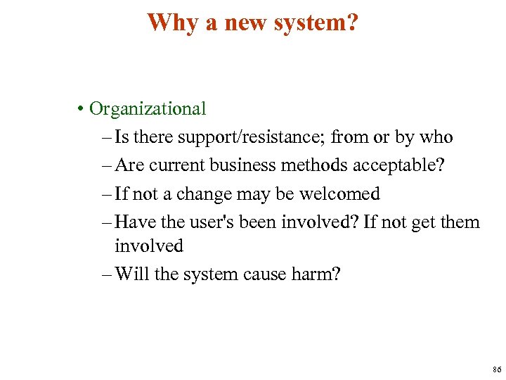 Why a new system? • Organizational – Is there support/resistance; from or by who