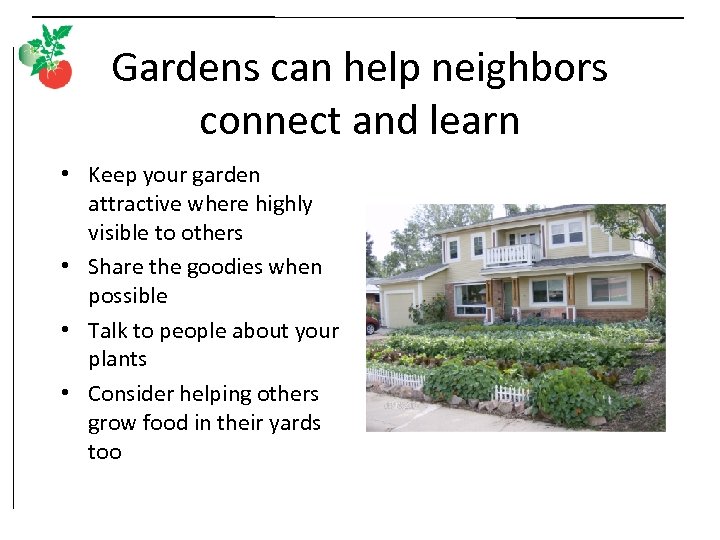 Gardens can help neighbors connect and learn • Keep your garden attractive where highly
