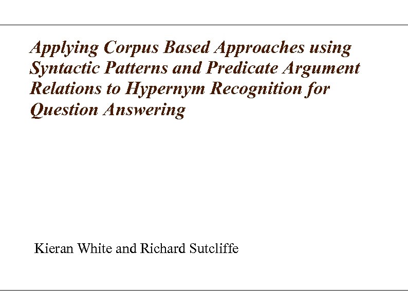 Applying Corpus Based Approaches using Syntactic Patterns and Predicate Argument Relations to Hypernym Recognition