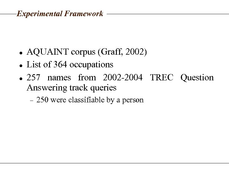 Experimental Framework AQUAINT corpus (Graff, 2002) List of 364 occupations 257 names from 2002