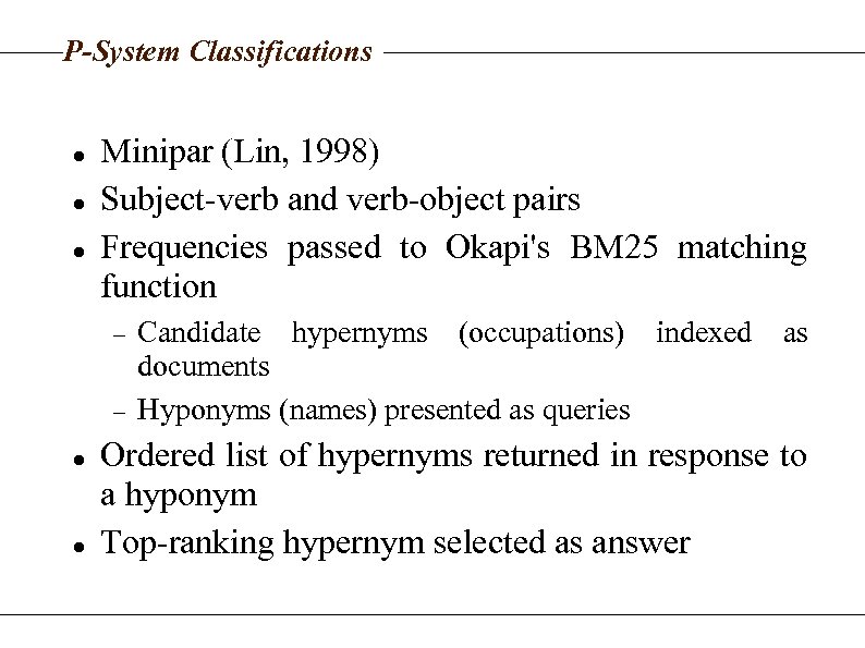 P-System Classifications Minipar (Lin, 1998) Subject‑verb and verb‑object pairs Frequencies passed to Okapi's BM