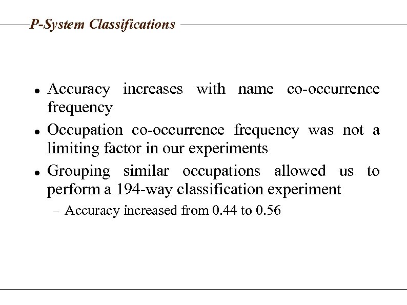 P-System Classifications Accuracy increases with name co-occurrence frequency Occupation co-occurrence frequency was not a