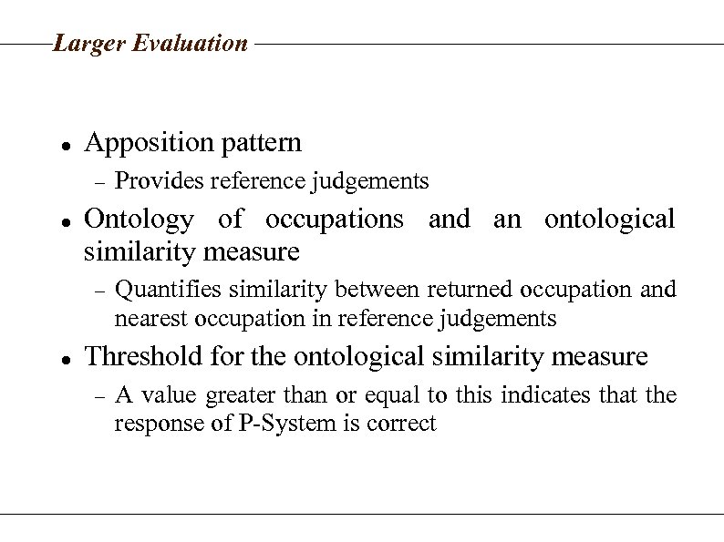 Larger Evaluation Apposition pattern Ontology of occupations and an ontological similarity measure Provides reference