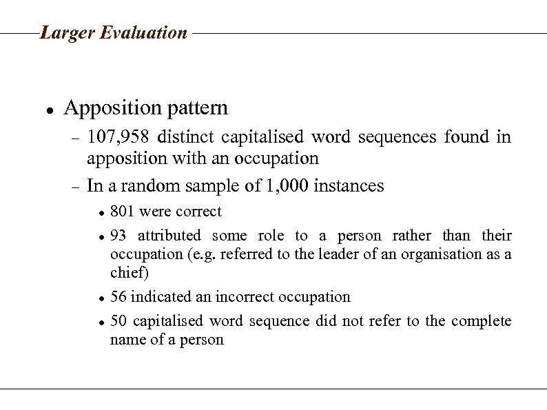 Larger Evaluation Apposition pattern 107, 958 distinct capitalised word sequences found in apposition with