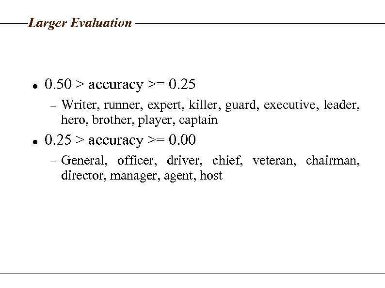 Larger Evaluation 0. 50 > accuracy >= 0. 25 Writer, runner, expert, killer, guard,