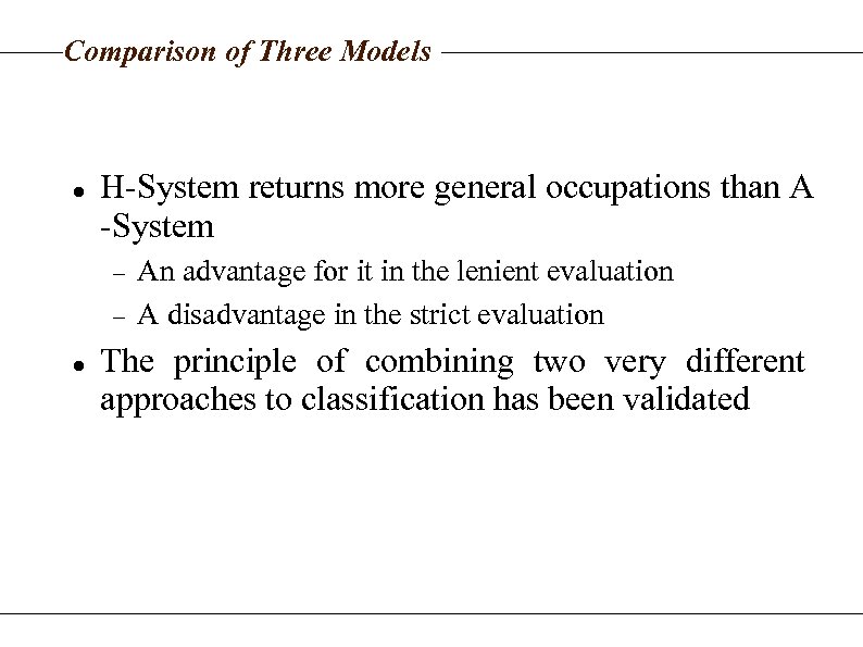 Comparison of Three Models H-System returns more general occupations than A -System An advantage