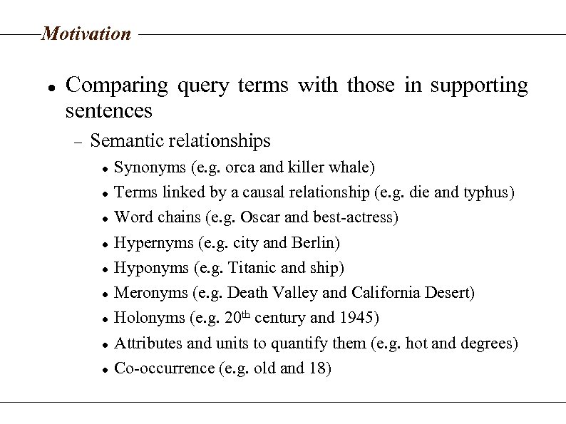 Motivation Comparing query terms with those in supporting sentences Semantic relationships Synonyms (e. g.