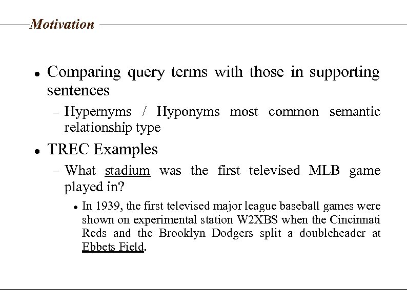 Motivation Comparing query terms with those in supporting sentences Hypernyms / Hyponyms most common