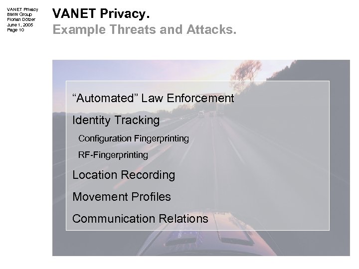 VANET Privacy BMW Group Florian Dötzer June 1, 2005 Page 10 VANET Privacy. Example