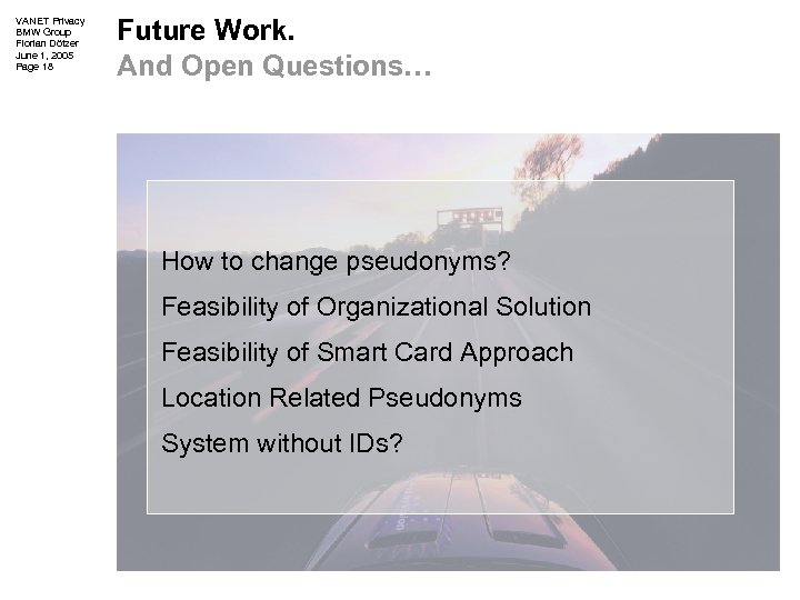 VANET Privacy BMW Group Florian Dötzer June 1, 2005 Page 18 Future Work. And